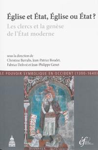 Eglise et Etat, Eglise ou Etat ? : les clercs et la genèse de l'Etat moderne : actes de la conférence organisée à Bourges en 2011 en l'honneur d'Hélène Millet