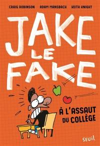 Jake le Fake. Vol. 1. A l'assaut du collège