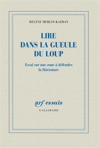 Lire dans la gueule du loup : essai sur une zone à défendre, la littérature