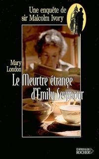 Une enquête de sir Malcolm Ivory. Vol. 2002. Le meurtre étrange d'Emily Seymour