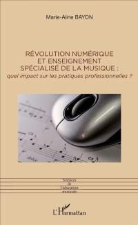 Révolution numérique et enseignement spécialisé de la musique : quel impact sur les pratiques professionnelles ?