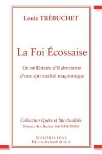 La foi écossaise : un millénaire d'élaboration d'une spiritualité maçonnique