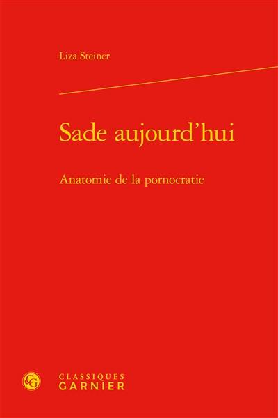 Sade aujourd'hui : anatomie de la pornocratie