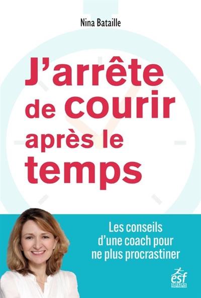 J'arrête de courir après le temps : les conseils d'une coach pour ne plus procrastiner