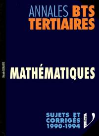 Mathématiques (BTS tertiaires) : comptabilité et gestion, informatique de gestion et autres spécialités : sujets et corrigés 1990-1994)