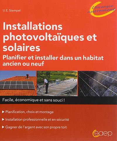Installations photovoltaïques et solaires : planifier et installer dans un habitat ancien ou neuf Installations photovoltaïques et solaires : planifier et installer dans un habitat ancien ou neuf