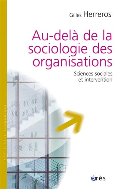 Au-delà de la sociologie des organisations : sciences sociales et intervention