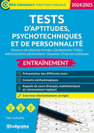 Tests d'aptitudes, psychotechniques et de personnalité : parcours de sélection armée, gendarmerie, police, administration pénitentiaire, douanes, finances publiques, entraînement, cat. A, cat. B, cat. C : 2024-2025