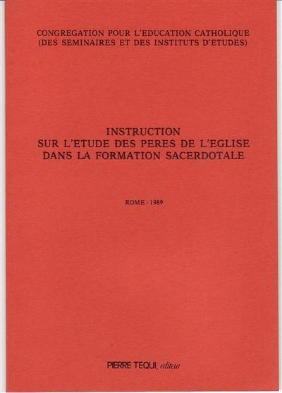 Instruction sur l'étude des Pères de l'Eglise dans la formation sacerdotale : Rome, 1989