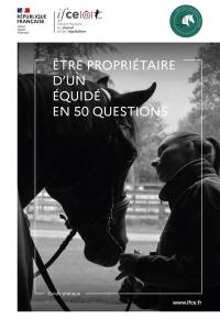 Etre propriétaire d'un équidé en 50 questions : guide pratique et juridique