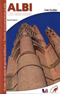 Albi, cité épiscopale : guide de visite et guide pratique