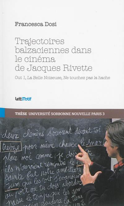 Trajectoires balzaciennes dans le cinéma de Jacques Rivette : Out 1, La belle noiseuse, Ne touchez pas la hache