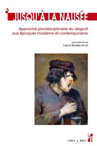 Jusqu'à la nausée : approche pluridisciplinaire du dégoût aux époques moderne et contemporaine