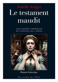 Le testament maudit : les années terribles du château de l'Herm : roman historique