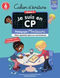 Je suis en CP : cahier d'écriture, niveau 2, dès 6 ans : pédagogie Montessori, mieux apprendre grâce aux neurosciences