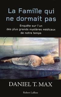 La famille qui ne dormait pas : enquête sur l'un des plus grands mystères médicaux de notre temps