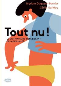 Tout nu ! : le dictionnaire bienveillant de la sexualité