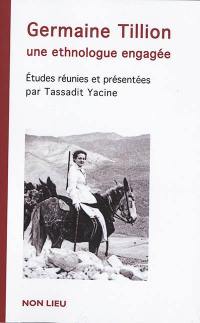 Germaine Tillion, une ethnologue engagée : actes du colloque à l'EHESS, 16 & 17 mai 2015