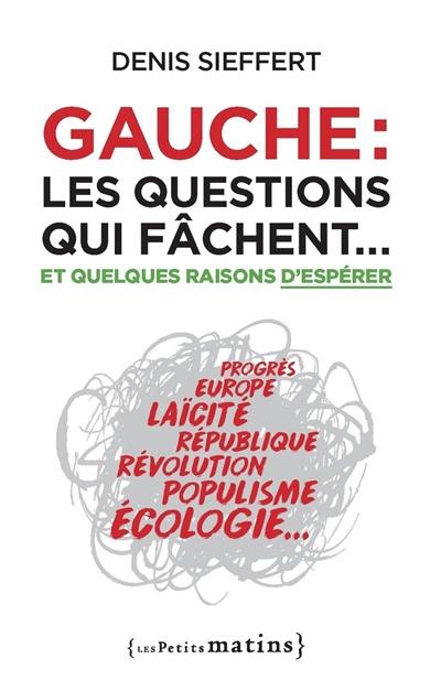 Gauche : les questions qui fâchent... : et quelques raisons d'espérer