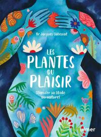 Les plantes du plaisir : stimuler sa libido au naturel