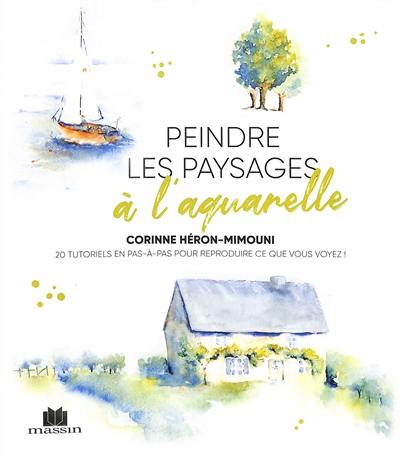 Peindre les paysages à l'aquarelle : 20 tutoriels en pas-à-pas pour reproduire ce que vous voyez !