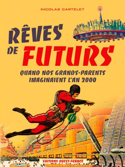 Rêves de futurs : quand nos grands-parents imaginaient l'an 2000