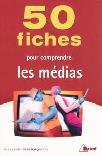 50 fiches pour comprendre les médias