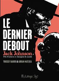 Le dernier debout : Jack Johnson : fils d'esclaves et champion du monde