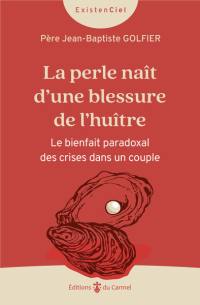 La perle naît d'une blessure de l'huître : le bienfait paradoxal des crises dans un couple