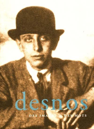 Robert Desnos, des images et des mots : exposition, Paris, Bibliothèque historique de la ville de Paris, 15 oct.-8 déc. 1999