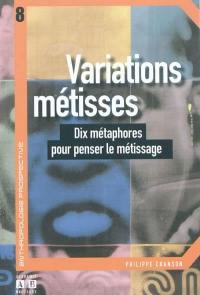 Variations métisses : dix métaphores pour penser le métissage