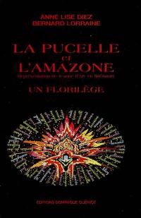 La pucelle et l'amazone : représentation de Jeanne d'Arc en littérature : un florilège