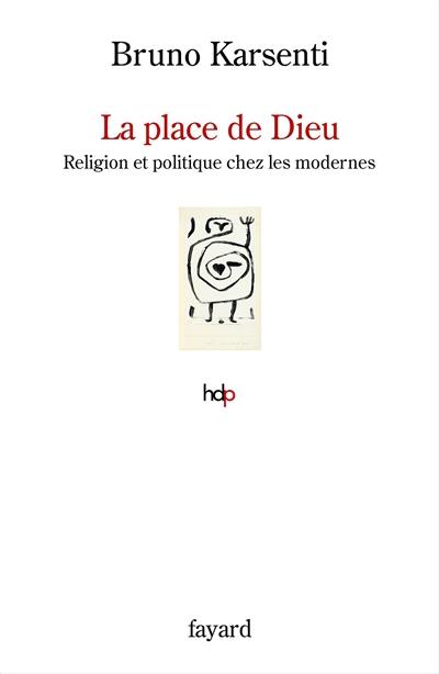 La place de Dieu : religion et politique chez les modernes