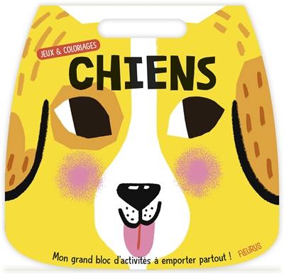 Chiens : jeux et coloriages : mon grand bloc d'activités à emporter partout !