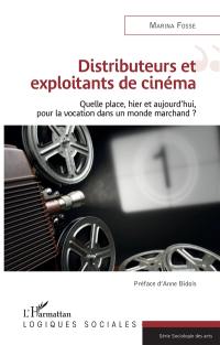 Distributeurs et exploitants de cinéma : quelle place, hier et aujourd'hui, pour la vocation dans un monde marchand ?