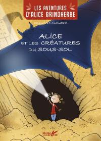 Les aventures d'Alice Brindherbe. Alice et les créatures du sous-sol