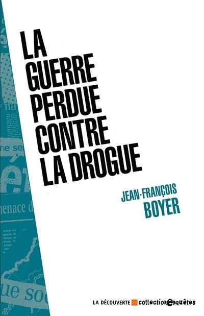La guerre perdue contre la drogue La guerre perdue contre la drogue
