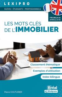 Les mots clés de l'immobilier, français-anglais : élèves, étudiants, professionnels : classement thématique, exemples d'utilisation, index bilingue