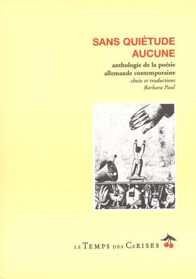 Sans quiétude aucune : anthologie de la poésie allemande contemporaine