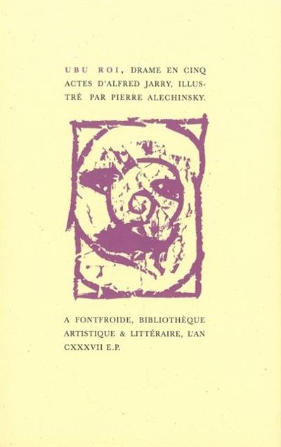 Ubu roi : drame en cinq actes en prose d'Alfred Jarry, restitué tel qu'il a été représenté par les marionnettes du Théâtre des Phynances en 1888