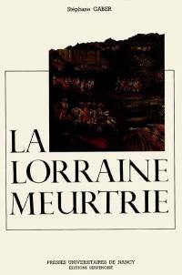 La Lorraine meurtrie