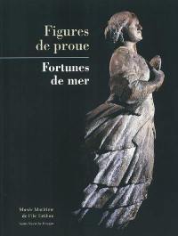 Figures de proue, fortune de mer : exposition, Musée maritime de l'île Tatihou, 1er juin au 30 septembre 2002