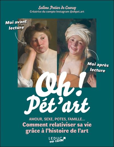 Oh ! Pét'art : amour, sexe, potes, famille... comment relativiser sa vie grâce à l'histoire de l'art