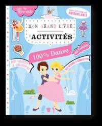 Mon grand livre d'activités 100 % danse : des coloriages, des jeux, des mandalas, des histoires, du dessin, des pochoirs, des autocollants, de la déco, de la mode et des origamis !