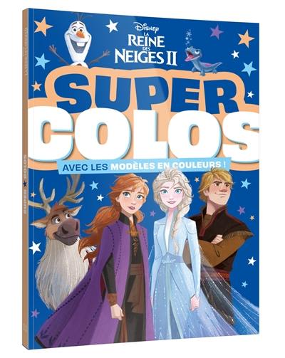 La reine des neiges II : super colos : avec les modèles en couleurs !