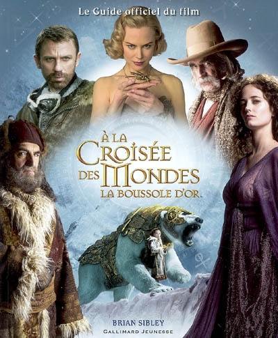 A la croisée des mondes : La boussole d'or : le guide officiel du film