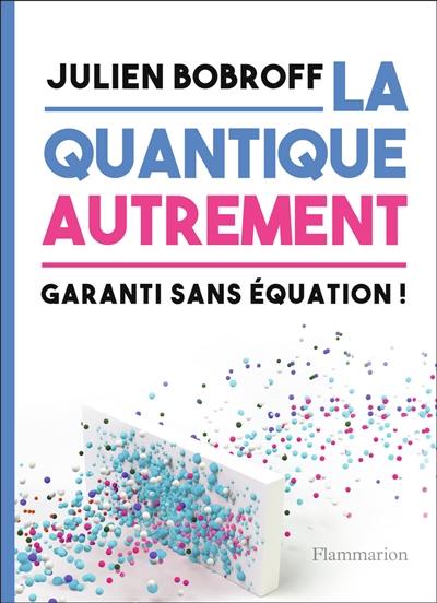 La quantique autrement : garanti sans équation !