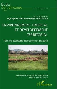 Environnement tropical et développement territorial : pour une géographie décloisonnée et appliquée : en l'honneur du professeur Serge Morin