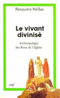 Le Vivant divinisé : l'anthropologie des Pères de l'Eglise