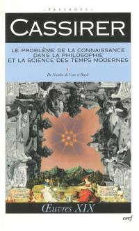 Oeuvres. Vol. 19. Le problème de la connaissance dans la philosophie et la science des Temps modernes. 1, De Nicolas de Cues à Bayle